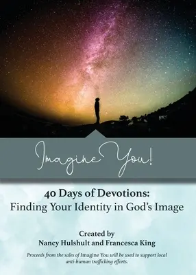 Imaginează-ți! 40 de zile de devoțiuni: Găsirea identității tale după chipul lui Dumnezeu - Imagine You! 40 Days of Devotions: Finding Your Identity in God's Image