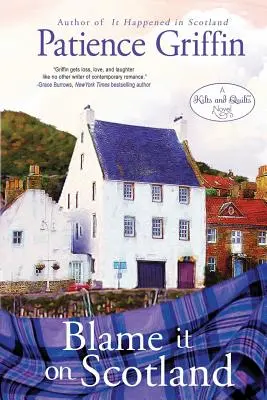 Blame It on Scotland (Dă vina pe Scoția): Kilts and Quilts Cartea 7 - Blame It on Scotland: Kilts and Quilts Book 7