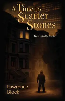 A Time to Scatter Stones: O nuvelă cu Matthew Scudder - A Time to Scatter Stones: A Matthew Scudder Novella