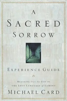 O durere sacră: Atingerea lui Dumnezeu în limba pierdută a plângerii; Ghid de experiență - A Sacred Sorrow: Reaching Out to God in the Lost Language of Lament; Experience Guide