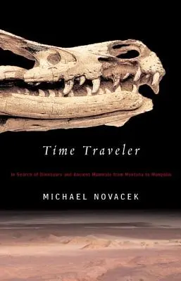 Călător în timp: În căutarea dinozaurilor și a mamiferelor antice din Montana până în Mongolia - Time Traveler: In Search of Dinosaurs and Ancient Mammals from Montana to Mongolia