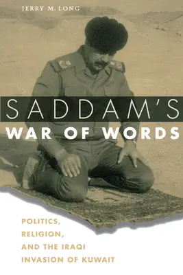 Războiul de cuvinte al lui Saddam: Politica, religia și invazia irakiană a Kuweitului - Saddam's War of Words: Politics, Religion, and the Iraqi Invasion of Kuwait