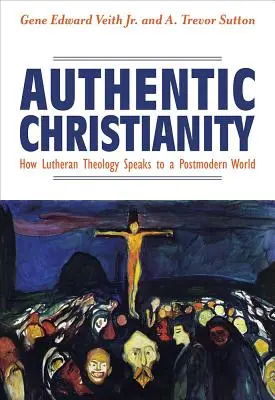 Creștinismul autentic: Cum vorbește teologia luterană unei lumi postmoderne - Authentic Christianity: How Lutheran Theology Speaks to a Postmodern World