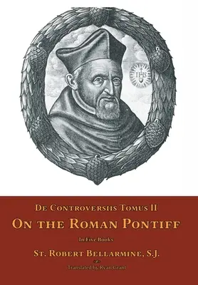 De Controversiis Tomus II: Despre Pontiful Roman - De Controversiis Tomus II: On the Roman Pontiff
