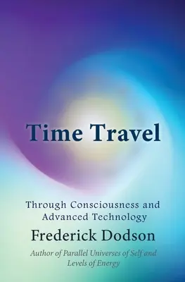 Călătoria în timp: Prin conștiință și tehnologie avansată - Time Travel: Through Consciousness and Advanced Technology