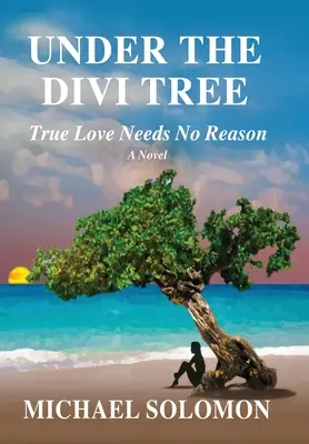 Sub copacul Divi: Dragostea adevărată nu are nevoie de niciun motiv - Under the Divi Tree: True Love Needs No Reason