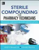 Compoziție sterilă pentru Pharm Techs--Un text și revizuire pentru certificare - Sterile Compounding for Pharm Techs--A Text and Review for Certification
