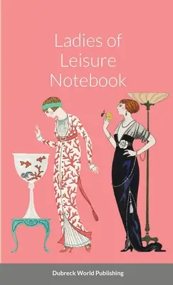 Caietul doamnelor de petrecere a timpului liber - Ladies of Leisure Notebook