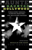 Hollywood-ul bântuit: Tinseltown Terrors, Filmdom Phantoms, and Movieland Mayhem - Haunted Hollywood: Tinseltown Terrors, Filmdom Phantoms, and Movieland Mayhem
