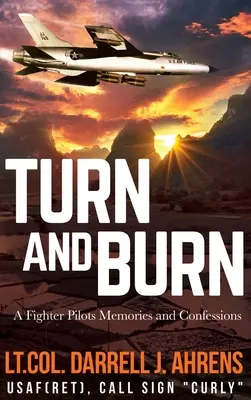 Turn and Burn: Amintirile și confesiunile unui pilot de vânătoare - Turn and Burn: A Fighter Pilot's Memories and Confessions
