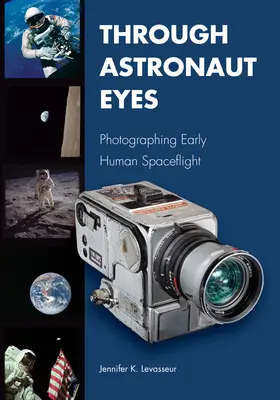 Prin ochii astronauților: Fotografierea zborurilor spațiale umane timpurii - Through Astronaut Eyes: Photographing Early Human Spaceflight