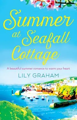 Vara la căsuța Seafall: O frumoasă poveste de dragoste de vară care îți va încălzi inima - Summer at Seafall Cottage: A beautiful summer romance to warm your heart