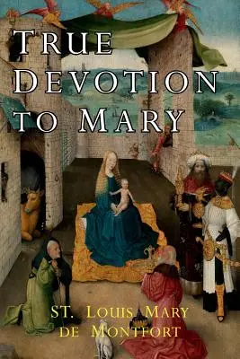 Adevărata devoțiune față de Maria - True Devotion to Mary