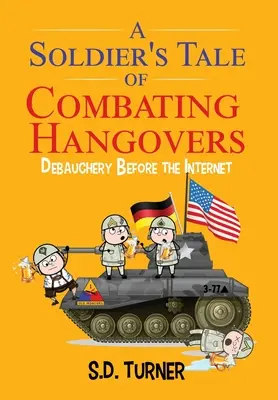 Povestea unui soldat în lupta cu mahmureala: Desfrânare înainte de Internet - A Soldier's Tale of Combating Hangovers: Debauchery Before the Internet