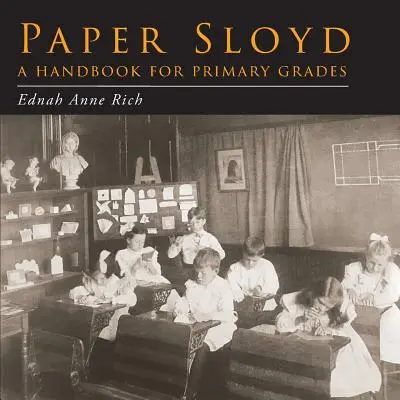 Paper Sloyd: un manual pentru clasele primare - Paper Sloyd: A Handbook for Primary Grades