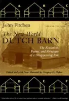 Hambarul olandez din Lumea Nouă: Evoluția, formele și structura unei icoane dispărute - The New World Dutch Barn: The Evolution, Forms, and Structure of a Disappearing Icon