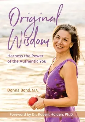 Înțelepciune originală: Exploatează Puterea Autenticului Tu - Original Wisdom: Harness the Power of the Authentic You