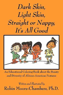 Piele închisă la culoare, piele deschisă la culoare, hetero sau cu șuvițe... It's All Good: O carte educativă de colorat despre frumusețea și diversitatea afro-americanilor Caracteristici - Dark Skin, Light Skin, Straight or Nappy... It's All Good: An Educational Coloring Book about the Beauty and Diversity of African-American Features