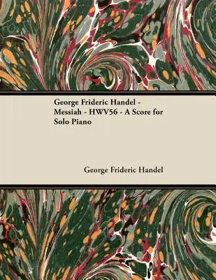 George Frideric Handel - Messiah - HWV56 - A Score for Solo Piano