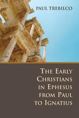 Primii creștini din Efes de la Pavel la Ignațiu - The Early Christians in Ephesus from Paul to Ignatius