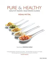 Pur și sănătos: Bucătărie vegetariană indiană sănătoasă - Pure & Healthy: Healthy Indian Vegetarian Cuisine