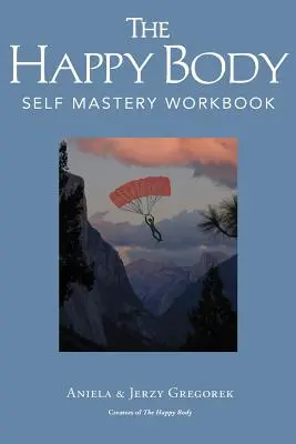 Corpul fericit: Carte de lucru pentru autodepășire - The Happy Body: Self Mastery Workbook