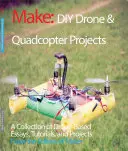 Proiecte DIY cu drone și quadcoptere: O colecție de eseuri, tutoriale și proiecte bazate pe drone - DIY Drone and Quadcopter Projects: A Collection of Drone-Based Essays, Tutorials, and Projects
