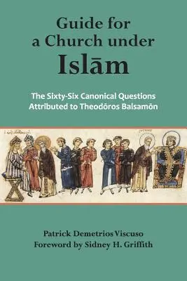 Ghid pentru o biserică sub islam: Cele șaizeci și șase de întrebări canonice atribuite lui - Guide for a Church Under Islam: The Sixty-Six Canonical Questions Attributed to