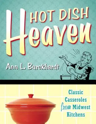 Raiul mâncărurilor fierbinți: Caserole clasice din bucătăriile din Midwest - Hot Dish Heaven: Classic Casseroles from Midwest Kitchens