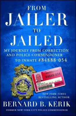 From Jailer to Jailed: Călătoria mea de la comisar de corecție și poliție la deținut #84888-054 - From Jailer to Jailed: My Journey from Correction and Police Commissioner to Inmate #84888-054
