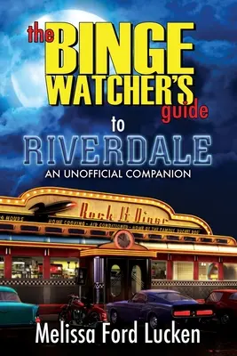 Ghidul de vizionare a emisiunii Riverdale - The Binge Watcher's Guide to Riverdale