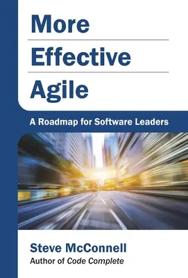 Agile mai eficient: O foaie de parcurs pentru liderii de software - More Effective Agile: A Roadmap for Software Leaders