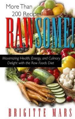 Rawsome!: Maximizarea sănătății, a energiei și a deliciului culinar cu dieta alimentelor crude - Rawsome!: Maximizing Health, Energy, and Culinary Delight with the Raw Foods Diet