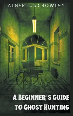 Ghidul începătorului pentru vânătoarea de fantome - A Beginner's Guide to Ghost Hunting