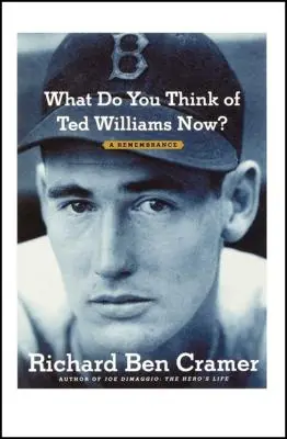 Ce părere aveți acum despre Ted Williams? A Remembrance - What Do You Think of Ted Williams Now?: A Remembrance