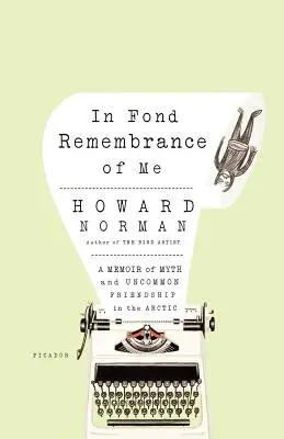 In Fond Remembrance of Me: O amintire despre mit și prietenie neobișnuită în Arctica - In Fond Remembrance of Me: A Memoir of Myth and Uncommon Friendship in the Arctic