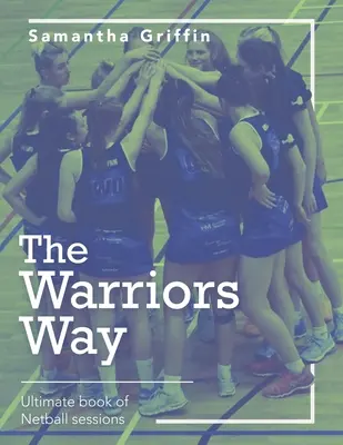 Calea războinicilor: Cartea finală a sesiunilor de netball - The Warriors Way: Ultimate Book of Netball Sessions