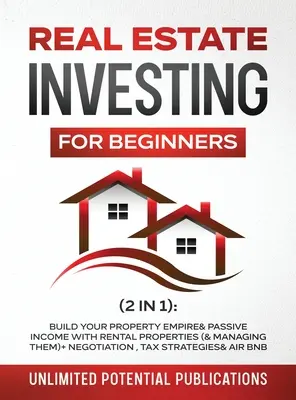 Investiții imobiliare pentru începători (2 în 1): Construiește-ți imperiul imobiliar și venitul pasiv cu proprietăți de închiriat (și gestionarea lor)+ Negociere, impozit S - Real Estate Investing For Beginners (2 in 1): Build Your Property Empire & Passive Income With Rental Properties (& Managing Them)+ Negotiation, Tax S