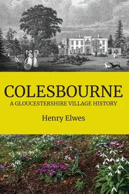 Colesbourne: istoria unui sat din Gloucestershire - Colesbourne: a Gloucestershire Village History