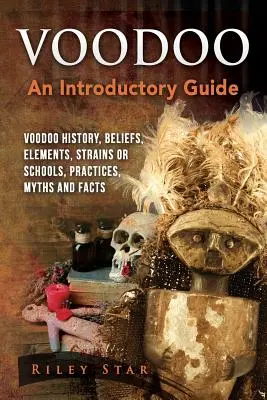 Voodoo: Voodoo: Istorie, credințe, elemente, tulpini sau școli, practici, mituri și fapte. Un ghid introductiv - Voodoo: Voodoo History, Beliefs, Elements, Strains or Schools, Practices, Myths and Facts. An Introductory Guide
