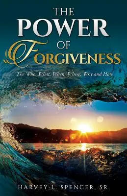 Puterea iertării: Cine, ce, când, unde, de ce și cum - The Power of Forgiveness: The Who, What, When, Where, Why and How