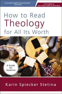 Cum să citești teologia pentru toată valoarea ei: Un ghid pentru studenți - How to Read Theology for All Its Worth: A Guide for Students