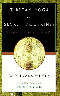 Yoga tibetană și doctrinele secrete: Sau Șapte cărți de înțelepciune ale Marii Căi, conform redării în limba engleză a răposatului L=ama Kazi Dawa-Samdup - Tibetan Yoga and Secret Doctrines: Or Seven Books of Wisdom of the Great Path, According to the Late L=ama Kazi Dawa-Samdup's English Rendering