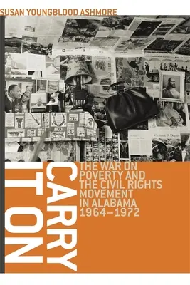 Carry It On: Războiul împotriva sărăciei și mișcarea pentru drepturile civile în Alabama, 1964-1972 - Carry It On: The War on Poverty and the Civil Rights Movement in Alabama, 1964-1972