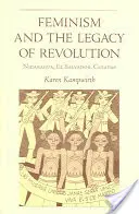 Feminismul și moștenirea revoluției: Nicaragua, El Salvador, Chiapas - Feminism and the Legacy of Revolution: Nicaragua, El Salvador, Chiapas