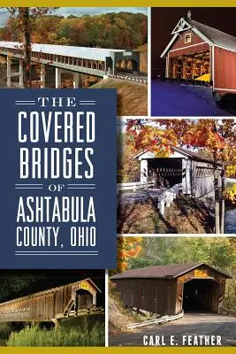 Podurile acoperite din comitatul Ashtabula, Ohio - The Covered Bridges of Ashtabula County, Ohio