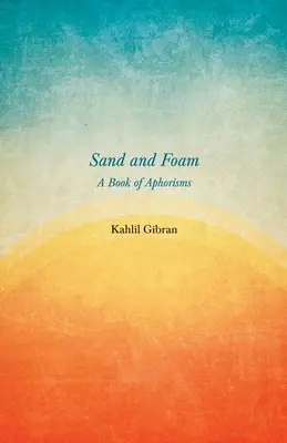 Nisip și spumă - O carte de aforisme - Sand and Foam - A Book of Aphorisms