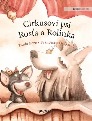 Cirkusov psi Rosťa a Rolinka: Ediția cehă a cărții Circus Dogs Roscoe and Rolly - Cirkusov psi Rosťa a Rolinka: Czech Edition of Circus Dogs Roscoe and Rolly
