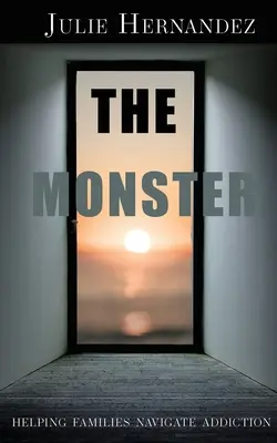 Monstrul: Ajutând familiile să navigheze prin dependență - The Monster: Helping Families Navigate Addiction