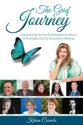 The Grief Journey (Călătoria durerii): Povești și strategii inspiraționale pentru a vă mișca și motiva către o vindecare reușită - The Grief Journey: Inspirational Stories & Strategies to Move & Motivate You To Successful Healing